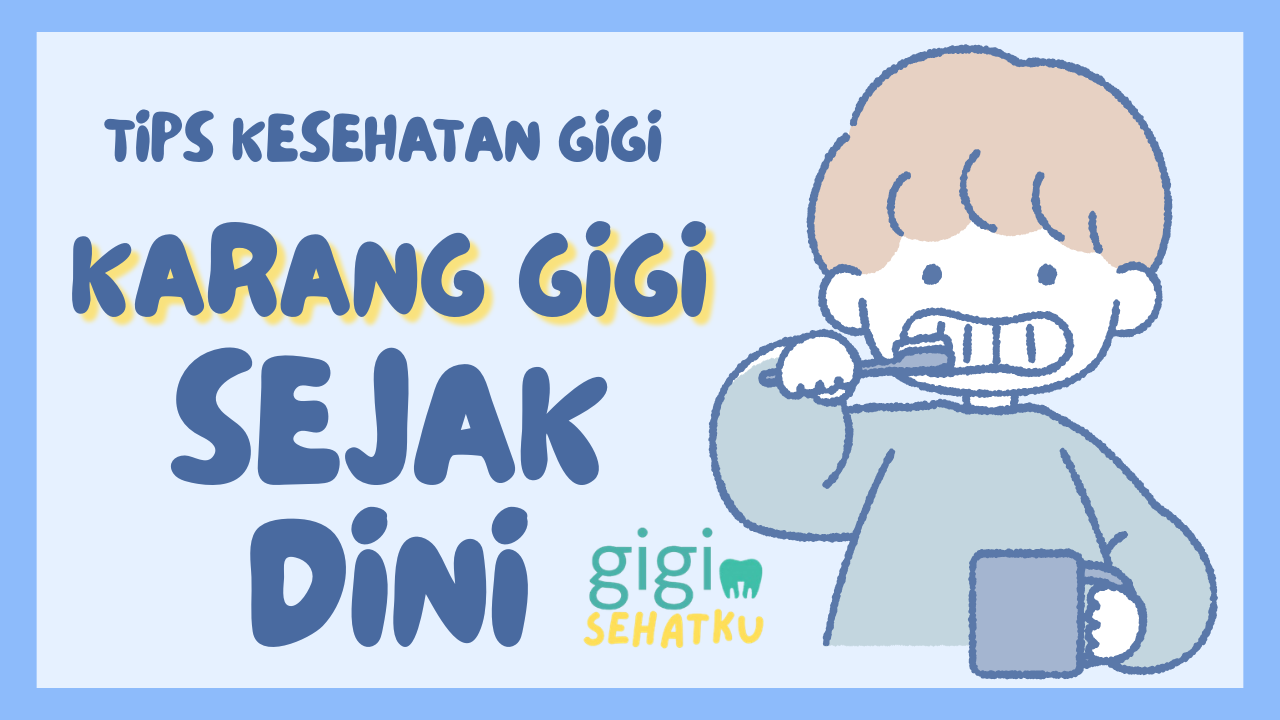 Tips Kesehatan Gigi untuk Mengatasi dan Mencegah Karang Gigi Sejak Dini