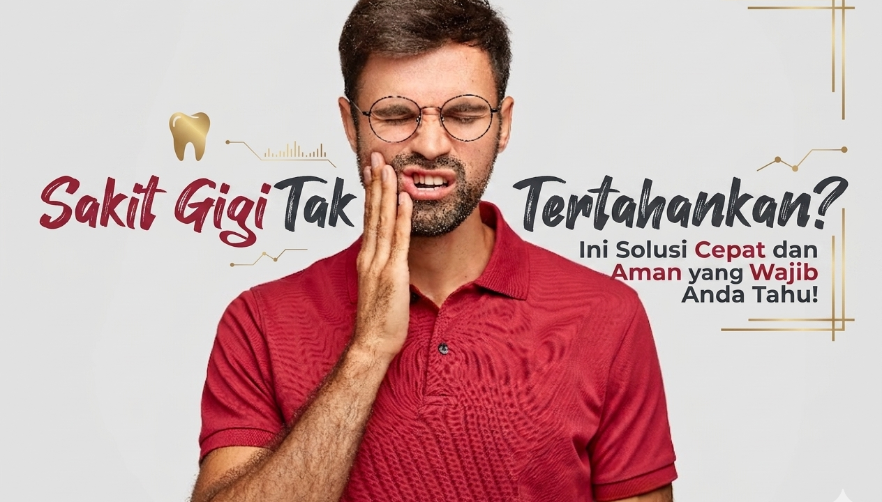 Sakit Gigi Tak Tertahankan? Ini Solusi Cepat dan Aman yang Wajib Anda Tahu!